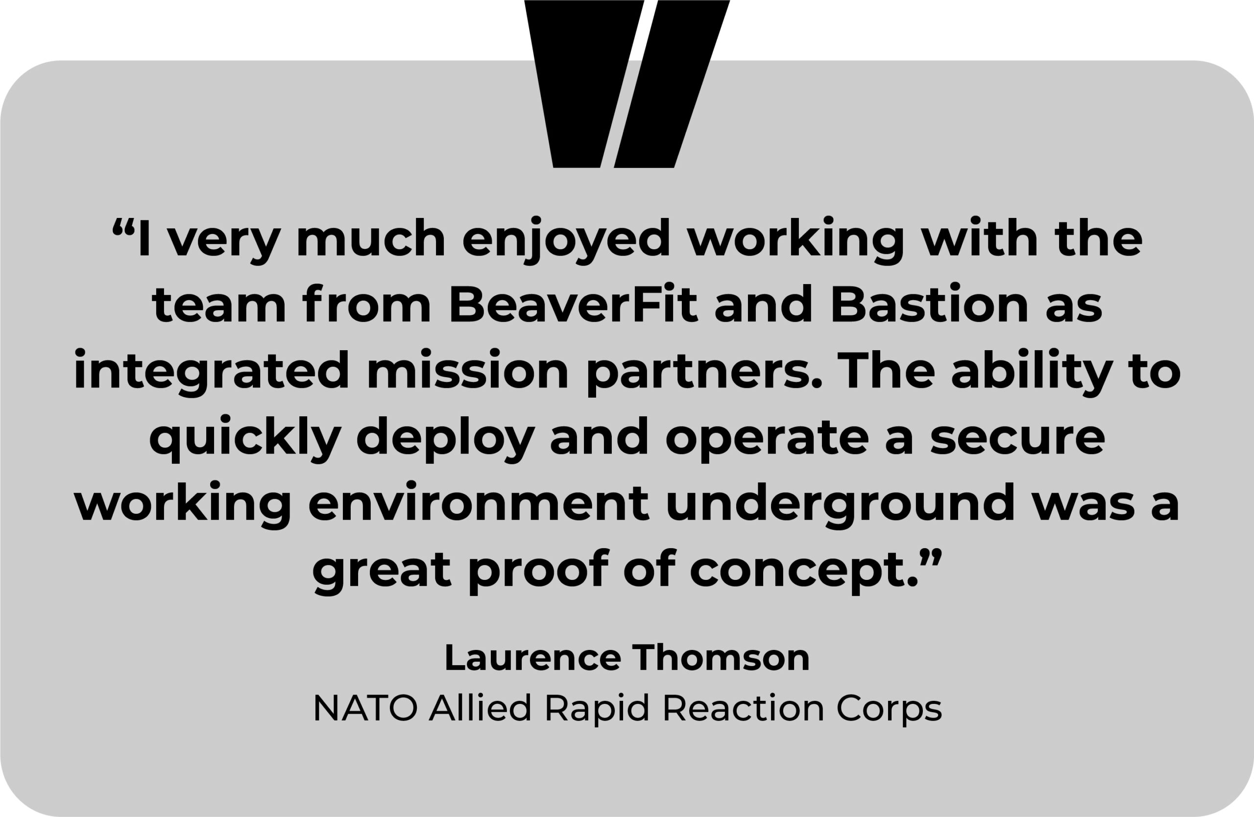 A testimonial reads: "I very much enjoyed working with the team from BeaverFit and Bastion as integrated mission partners. The ability to quickly deploy and operate a secure working environment underground was a great proof of concept." The testimonial is attributed to Laurence Thomson, NATO Allied Rapid Reaction Corps.